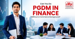 Can you do PGDM in Finance without a commerce background | EMPI B School