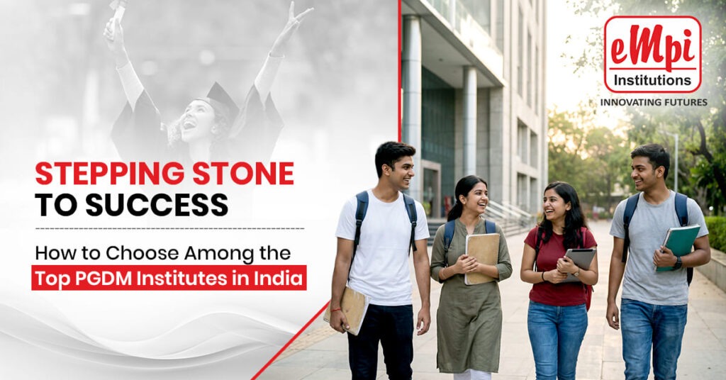 Stepping Stone to Success: How to Choose Among the Top PGDM Institutes in India